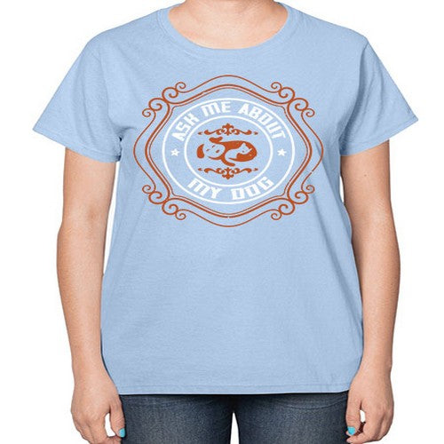 Ask Me About My Dog Style 130# - dogs-  Ladies T-Shirt