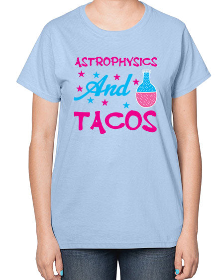 AstrophysicsandTacosScience tshirt design AstrophysicsandTacos Sciencetshirtdesign 290# - general science-  Ladies T-Shirt