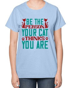 Be The Person Thinks You are Style 28# - cats-  Ladies T-Shirt