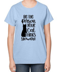 Be The Person Your Cat Style 78# - cats-  Ladies T-Shirt