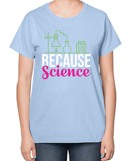 Because Science 282# - general science-  Ladies T-Shirt