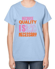 Because quality is Necessary Style 66# - cleaner-  Ladies T-Shirt