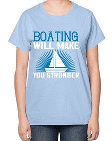 Boating will make you stronger 9# - boats-  Ladies T-Shirt