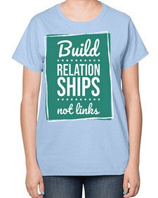 Build Relationships Not Links 24# - internet-  Ladies T-Shirt