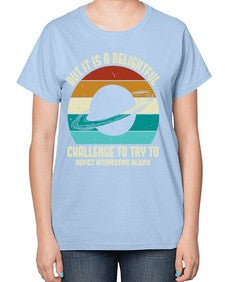 But it is a delightful challenge to try 37# - ufo-  Ladies T-Shirt