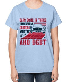 Cars come in three dimensions height width and debt 99# - car-  Ladies T-Shirt