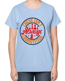 Chess isnt always competitive 67# - chess-  Ladies T-Shirt