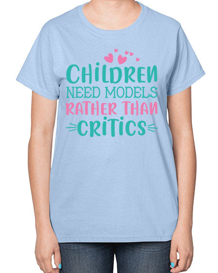 Children need models rather than critics Style 64# - kids-  Ladies T-Shirt