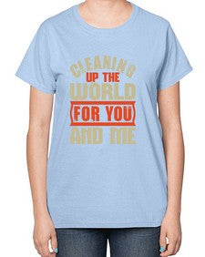 Cleaning up the world for you and me Style 97# - cleaner-  Ladies T-Shirt