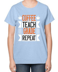 Coffee Teach Grade Repeat Style 670# - teacher-  Ladies T-Shirt