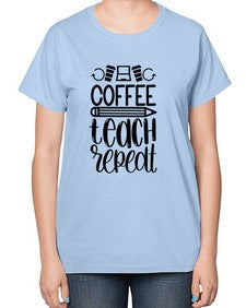 Coffee Teach Repeat Style 673# - teacher-  Ladies T-Shirt