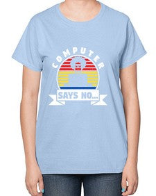 Computer says no 7# - computer-  Ladies T-Shirt