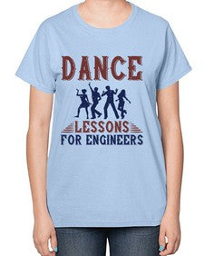 DANCE LESSONS FOR ENGINEERS Style 111# - engineer-  Ladies T-Shirt