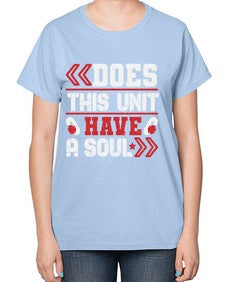 Does this unit have a soul 6# - video games-  Ladies T-Shirt