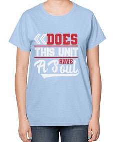Does this unit have a soul 7# - video games-  Ladies T-Shirt