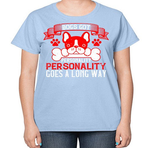 Dogs got personality Personality goes a long way Style 216# - dogs-  Ladies T-Shirt