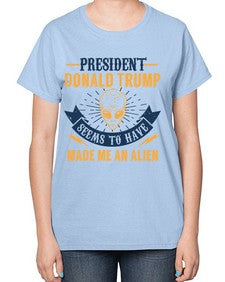 Donal trump made me an alien 51# - ufo-  Ladies T-Shirt