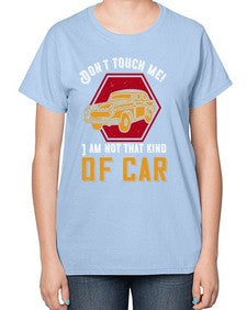 Dont touch me I am not that kind of car 107# - car-  Ladies T-Shirt