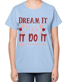 Dream It Wish It Do It Style 117# - motivation-  Ladies T-Shirt