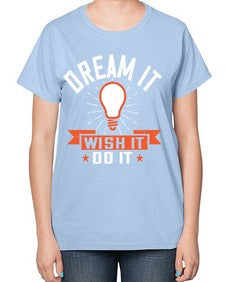 Dream it Wish it Do it Style 41# - motivation-  Ladies T-Shirt