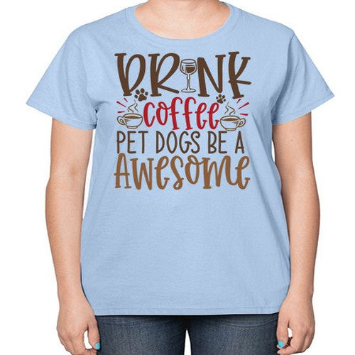 Drink Coffee Pet Dogs Be a Awesome Style 90# - dogs-  Ladies T-Shirt