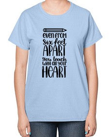 Even From Six Feet Apart Style 774# - teacher-  Ladies T-Shirt