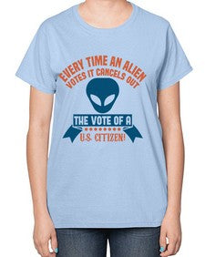 Every time an alien votes 53# - ufo-  Ladies T-Shirt