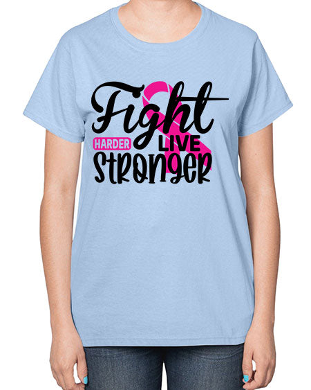 Fight Harder Live Stronger 27# - breast cancer-  Ladies T-Shirt