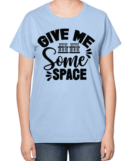 Give Me Some Space 30# - space-  Ladies T-Shirt
