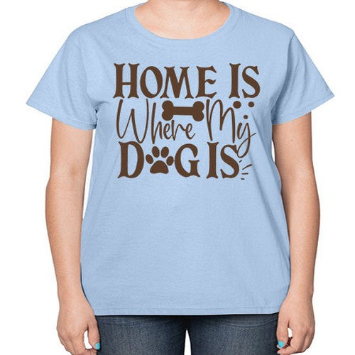 Home Is Where My Dog Is Style 86# - dogs-  Ladies T-Shirt