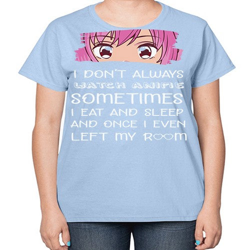I Dont Always Watch Anime Anime 237# - anime-  Ladies T-Shirt