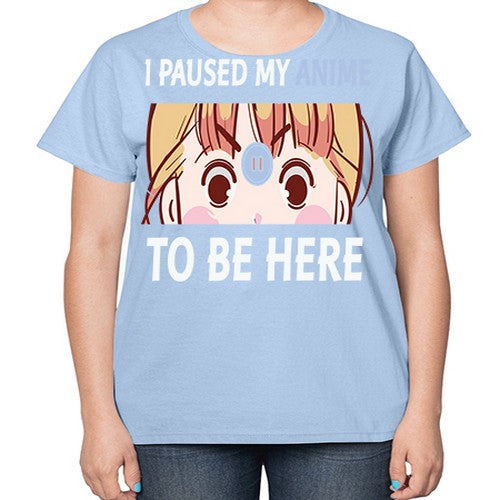 I Paused My Anime To Anime 244# - anime-  Ladies T-Shirt