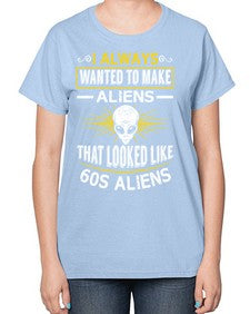 I always want to make aliends that looks like s aliens 6# - ufo-  Ladies T-Shirt