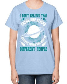 I dont belive that there are aliens 8# - ufo-  Ladies T-Shirt