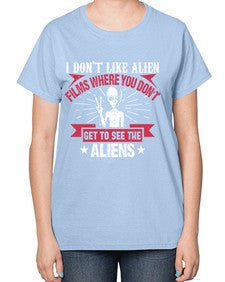 I dont like alien films where you dont get to see the aliens 10# - ufo-  Ladies T-Shirt