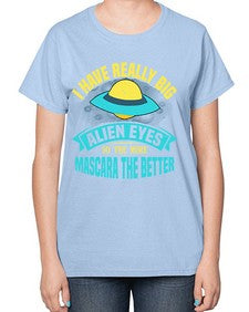 I have really big alien eyes 16# - ufo-  Ladies T-Shirt