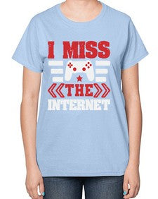 I miss the internet 24# - video games-  Ladies T-Shirt