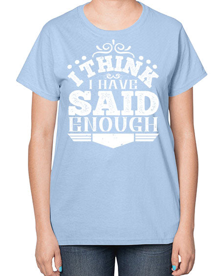 I think I have said enough Style 210# - architect-  Ladies T-Shirt