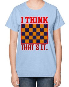 I think thats it 110# - chess-  Ladies T-Shirt