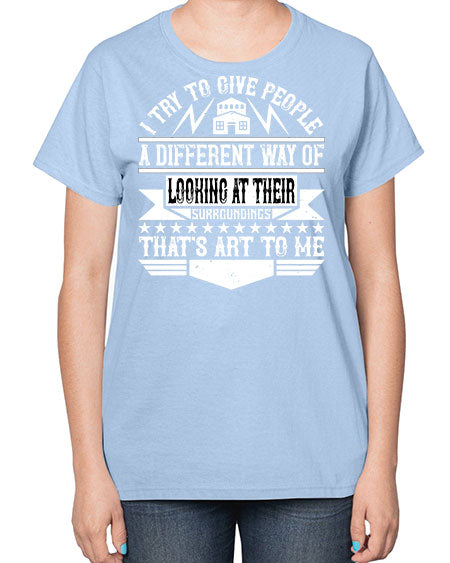 I try to give people a different way of looking at their surroundings Thats art to me Style 212# - architect-  Ladies T-Shirt