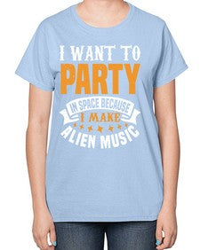 I want to pary in space 21# - ufo-  Ladies T-Shirt