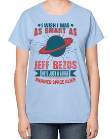 I wish i was as smart as jeff bezos 25# - ufo-  Ladies T-Shirt