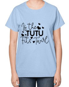 If the tutu fits twirl 136# - ballet-  Ladies T-Shirt