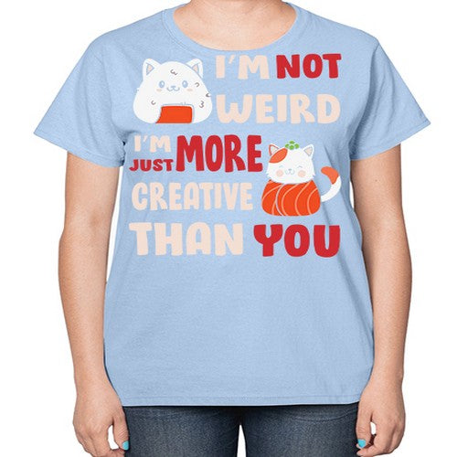 Im Not Weird Im Just More Creative 249# - anime-  Ladies T-Shirt