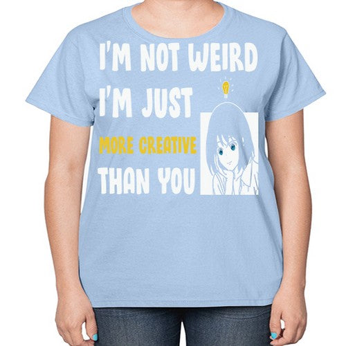 Im Not Weird Just MoreCreative Anime 250# - anime-  Ladies T-Shirt