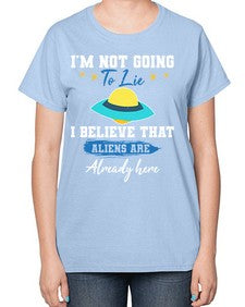 Im not going to lie i believe aliens are here 27# - ufo-  Ladies T-Shirt