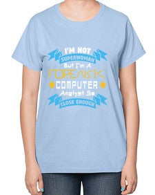 Im not superwoman but Im a foreasik analyst 33# - computer-  Ladies T-Shirt