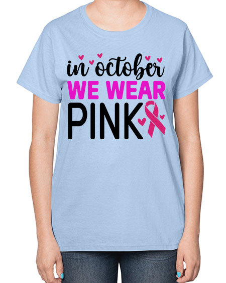 In October We Wear Pink 16# - breast cancer-  Ladies T-Shirt