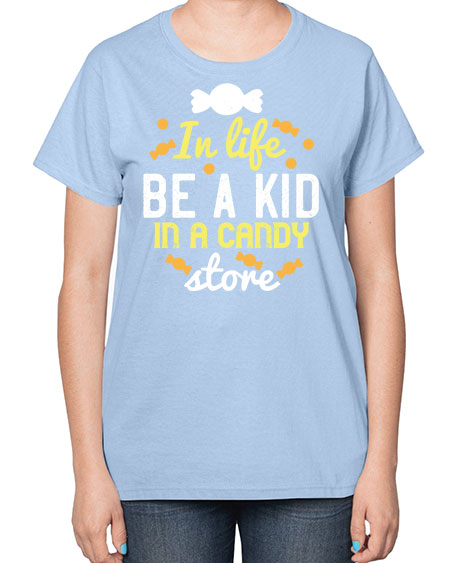 In life be a kid in a candy store Style 122# - kids-  Ladies T-Shirt