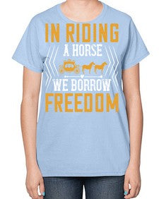 In riding a horse we borrow freedom Style 36# - horse-  Ladies T-Shirt